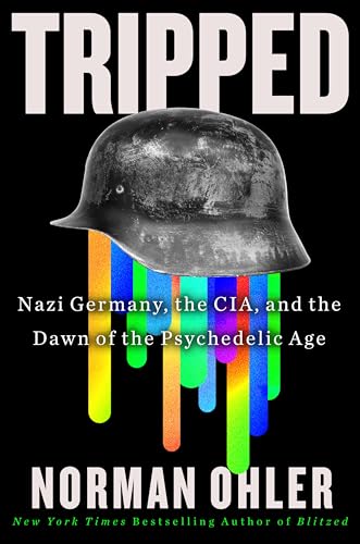 Tripped: Nazi Germany, the CIA, and the Dawn of the Psychedelic Age von Mariner Books